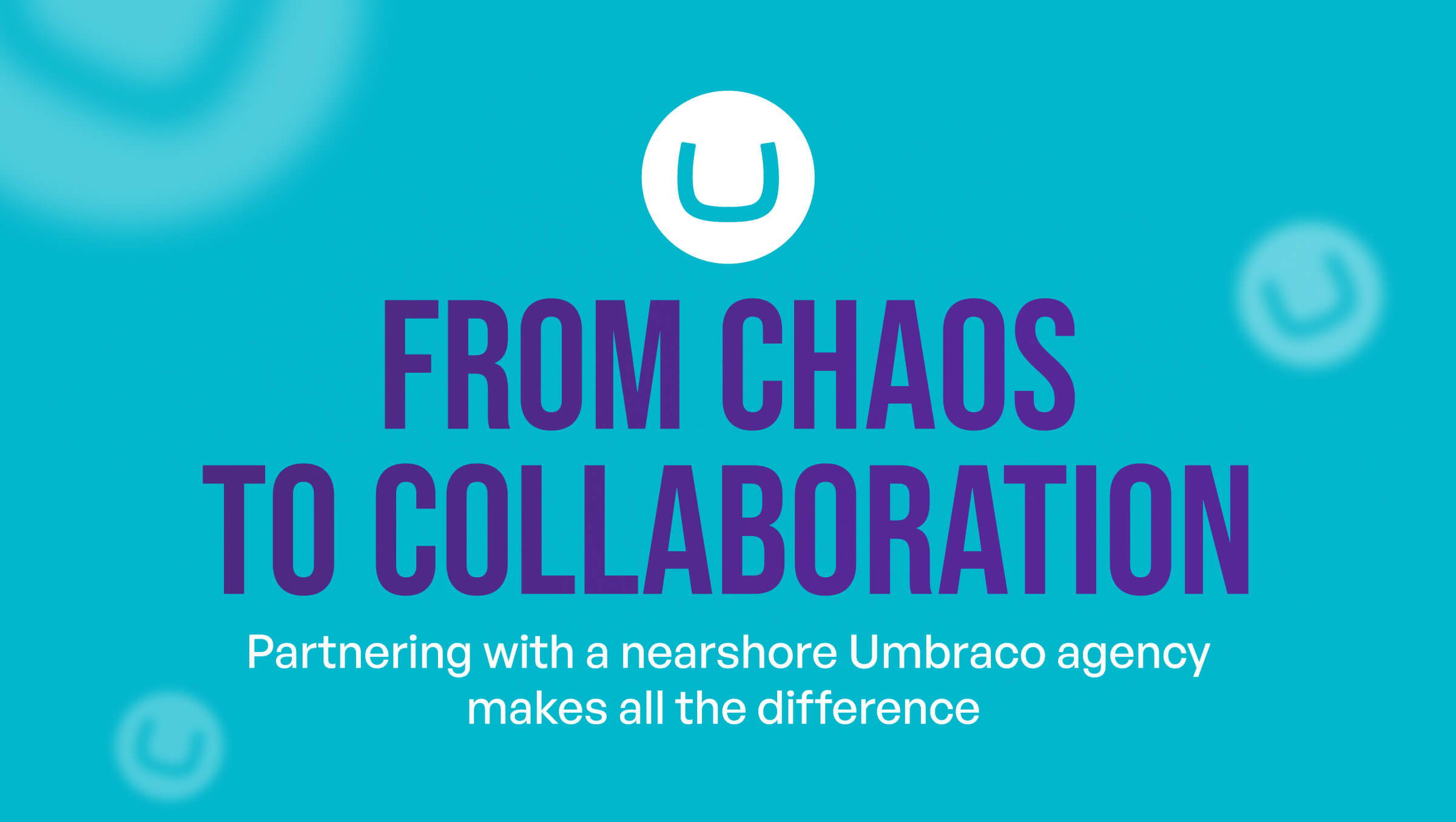 From Chaos to Collaboration: Partnering with a Nearshore Umbraco Agency Makes All the Difference
