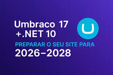 Umbraco 17: o momento certo para dar futuro ao seu website