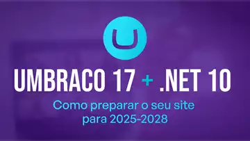 Umbraco 17: o momento certo para dar futuro ao seu website