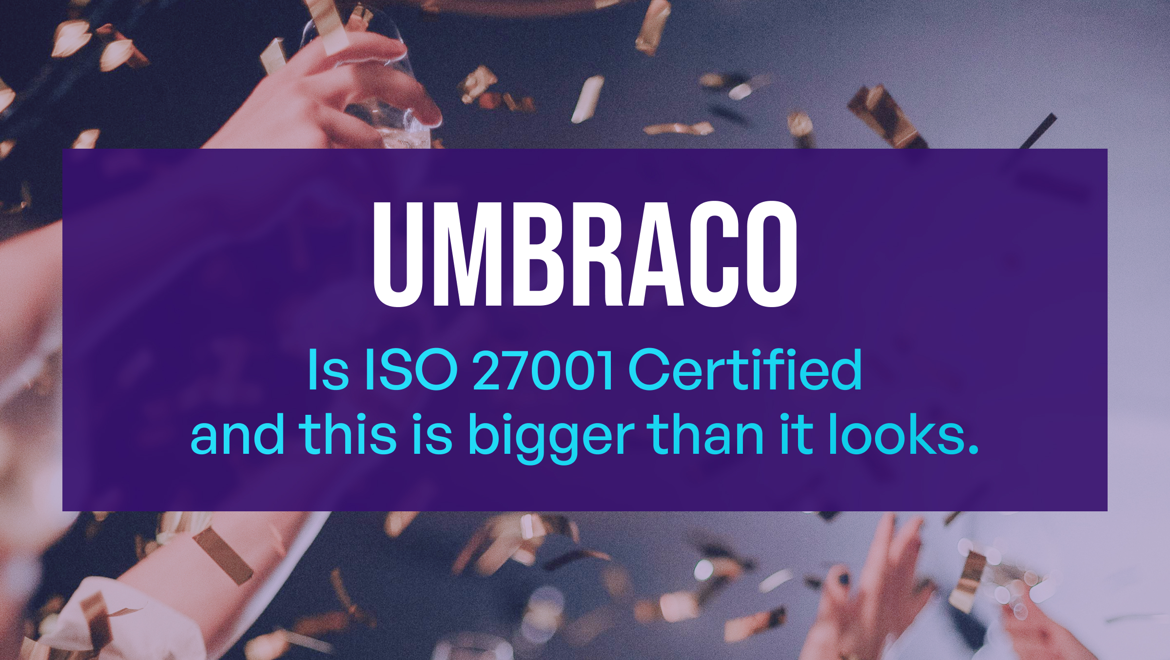 Umbraco is ISO 27001 Certified and This is Bigger Than It Looks