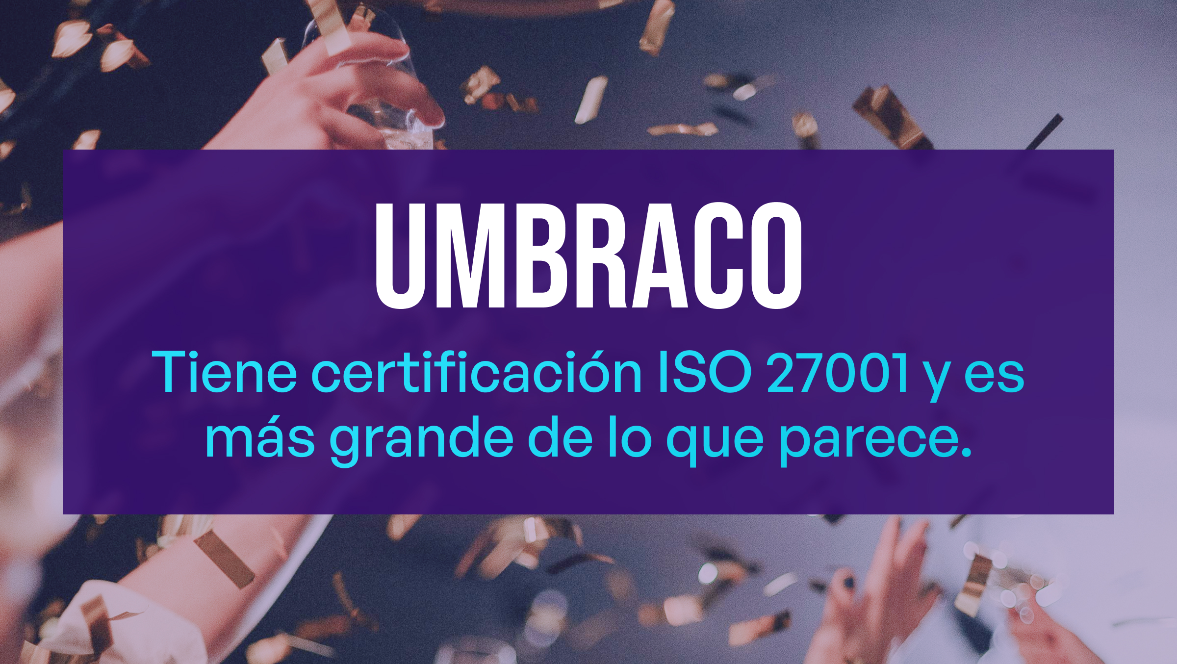 Umbraco está certificado por la ISO 27001 y es más importante de lo que parece